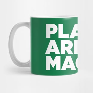 plants are magic Mug